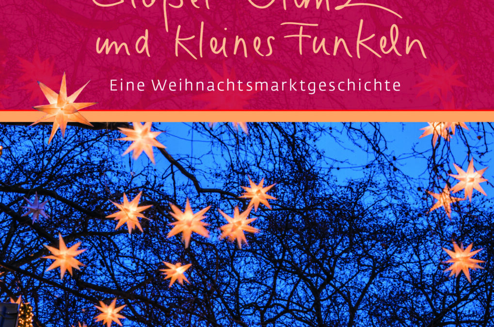 Großer Glanz und kleines Funkeln – eine Weihnachtsmarktgeschichte