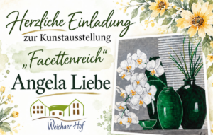 „Facettenreich“ Angela Liebe – Weichaer Hof „Facettenreich“ Angela Liebe – Weichaer Hof